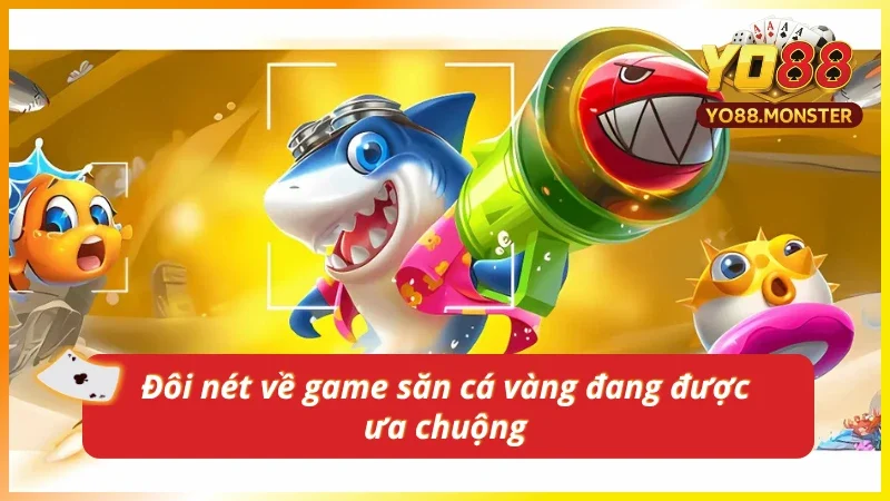 Cùng xem qua sơ lược nội dung game săn cá vàng