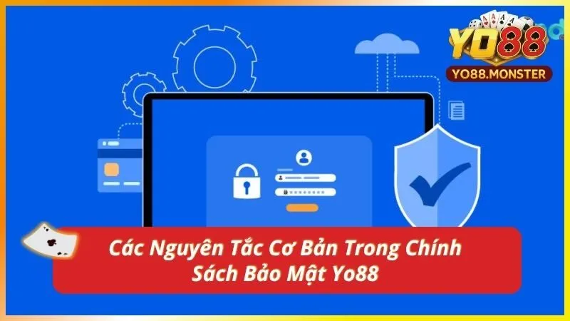 Các Nguyên Tắc Cơ Bản Trong Chính Sách Bảo Mật Yo88
