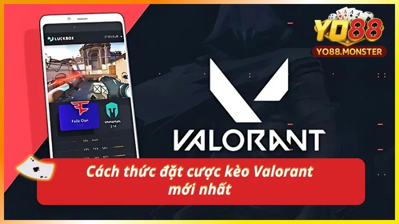 Hướng dẫn tân thủ cách đặt cược Valorant chi tiết