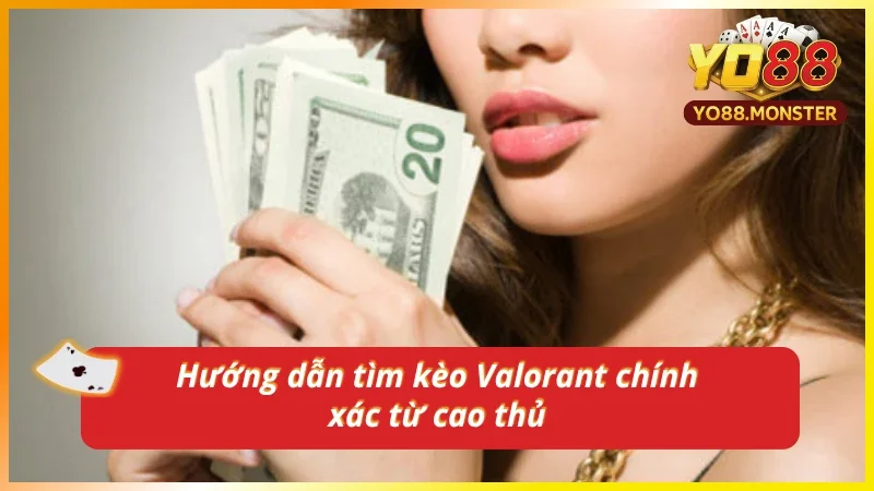 Cách thức tìm kèo cược Valorant tối ưu nhất