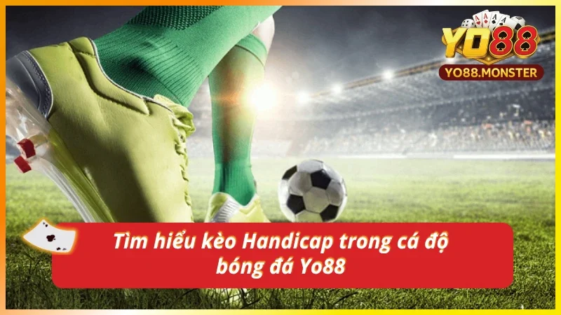 Nắm rõ kiến thức về kèo Handicap đỉnh cao