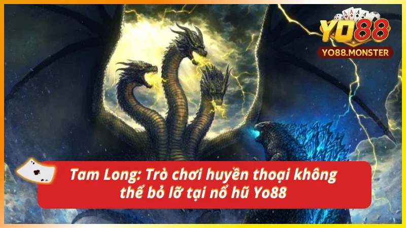 Tam Long: Thần rồng huyền thoại tung hoành trong thế giới nổ hũ Yo88.